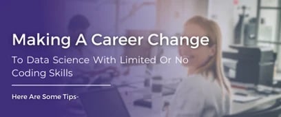 Change Your Career to Data Science with Limited or Zero Coding Skills