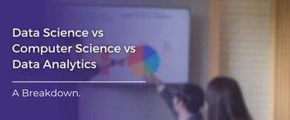 Data Science Vs Computer Science Vs Data Analytics: A Breakdown