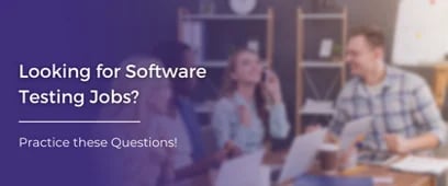 Practice these Questions If Looking for Software Testing Jobs