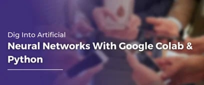 Artificial Neural Networks With Google Colab & Python