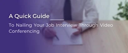 Guide to Nail Your Job Interview Through Video Conferencing