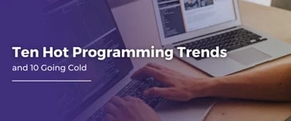 10 Hot Programming Trends and 10 Going Cold
