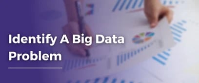 Identify A Big Data Problem 
