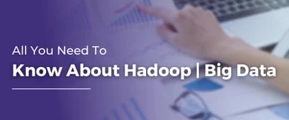 All You Need To Know About Hadoop 