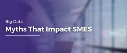 Big Data Myths That Impact SMEs 