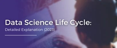 Data Science Life Cycle: All Details