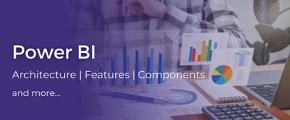 Power BI - Features, Types of Visualization, and Components