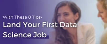 8 Tips To Land Your First Data Science Job 