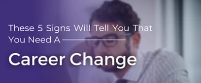 5 Signs To Tell You That You Need A Career Change
