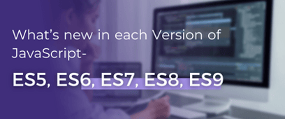 ES5, ES6, ES7, ES8, ES9: What’s new in each Version of JavaScript
