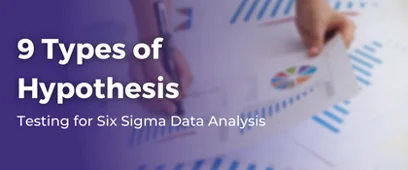 9 Types of Hypothesis Testing for Six Sigma Data Analysis