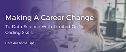 Change Your Career to Data Science with Limited or No Coding Skills