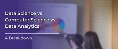 Data Science vs Computer Science vs Data Analytics: A Breakdown