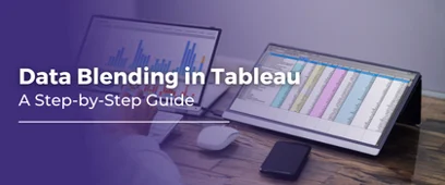 Data Blending in Tableau: A Step-by-Step Guide