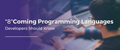 Eight Up And Coming Programming Languages Developers Should Know