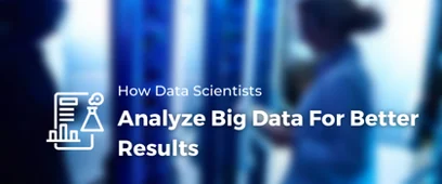 How Data Scientists Analyze Big Data For Better Results |Big Data