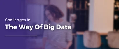 Challenges In The Way Of Big Data |Big Data