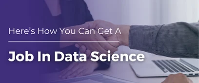 Here’s How You Can Get A Job In Data Science