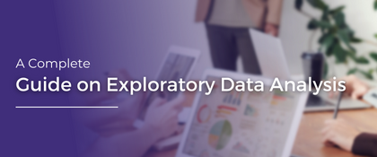 A Complete Guide on Exploratory Data Analysis