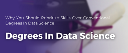 Why You Should Prioritize Skills Over Conventional Degrees In Data Science