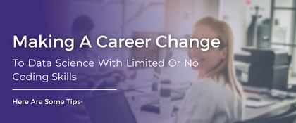 Change Your Career to Data Science with Limited or No Coding Skills