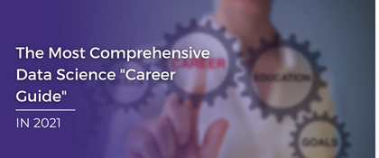 The Most Comprehensive Data Science Career Guide in 2021