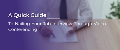 Guide to Nailing Your Job Interview Through Video Conferencing