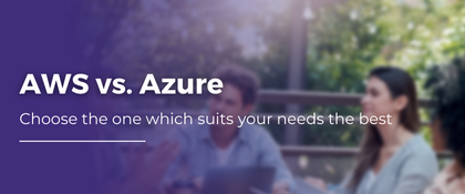 AWS vs. Azure. Choose the one which suits your needs the best
