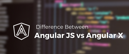 Angular JS vs Angular X: Understanding the difference | Programming