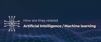 Artificial Intelligence and Machine learning: How are they related