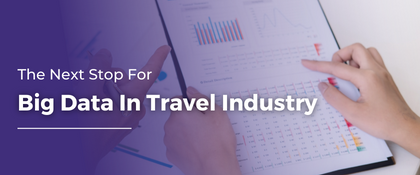 The Next Stop For Big Data In Travel Industry |Big Data