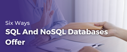 Six Ways Sql And Nosql Databases Offer