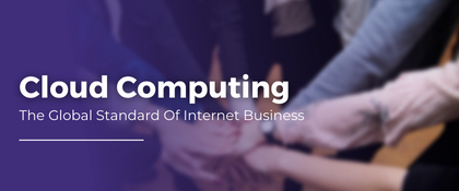 Cloud Computing The Global Standard Of Internet Business