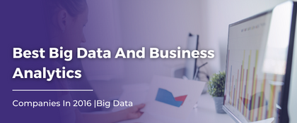 Best Big Data And Business Analytics Companies In 2016 | Big Data