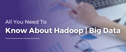All You Need To Know About Hadoop |Big Data