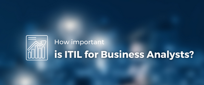 How important is ITIL for Business Analysts? | ITSM