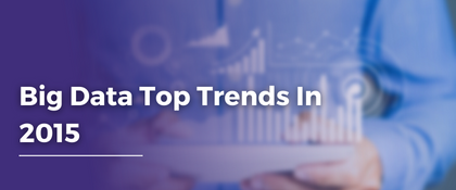 Big Data Top Trends In 2015 | Big Data