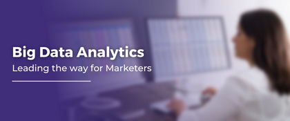 Big Data Analytics Leading the way for Marketers