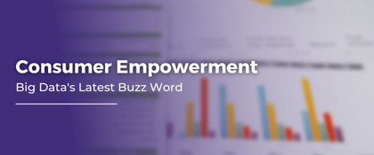 Consumer Empowerment Big Data's Latest Buzz Word