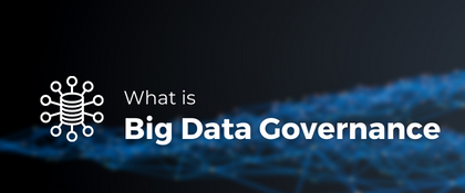 Big Data Governance – What is it? How to get started?
