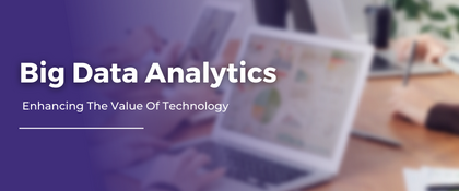 Big Data Analytics: Enhancing The Value Of Technology |Big Data
