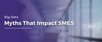 Big Data Myths That Impact SMEs | Big Data