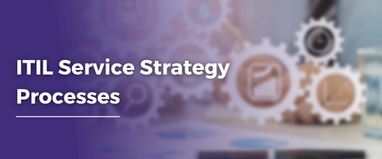ITIL Service Strategy Processes | IT Service Management